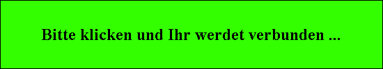 Bitte klicken und Ihr werdet verbunden ...