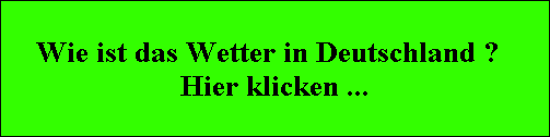 Wie ist das Wetter in Deutschland ?  Hier klicken ...